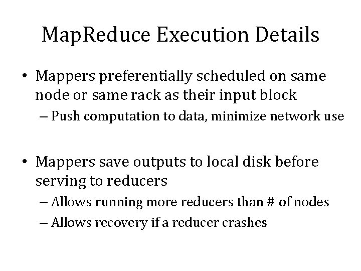 Map. Reduce Execution Details • Mappers preferentially scheduled on same node or same rack