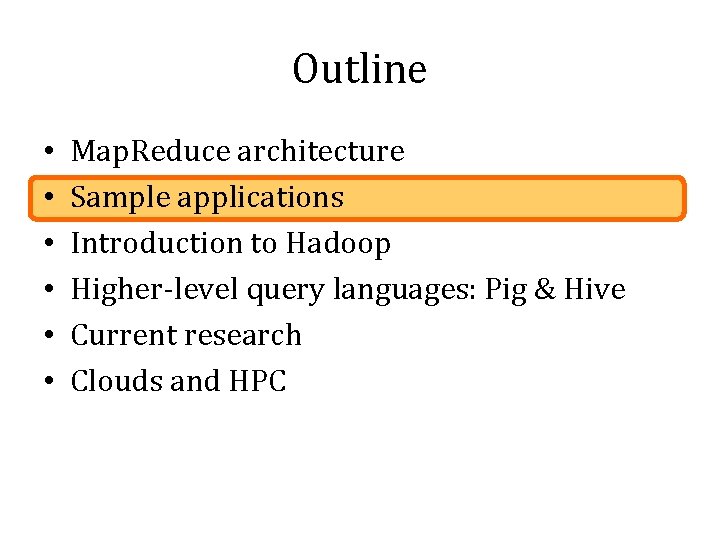 Outline • • • Map. Reduce architecture Sample applications Introduction to Hadoop Higher-level query