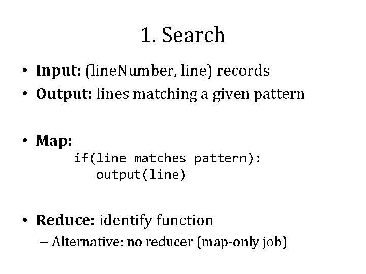 1. Search • Input: (line. Number, line) records • Output: lines matching a given