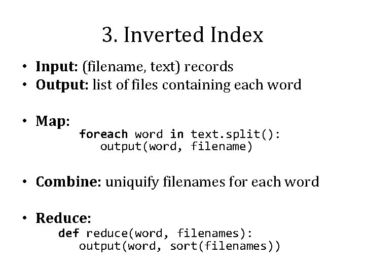 3. Inverted Index • Input: (filename, text) records • Output: list of files containing