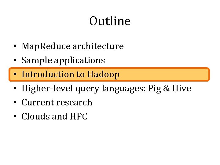 Outline • • • Map. Reduce architecture Sample applications Introduction to Hadoop Higher-level query