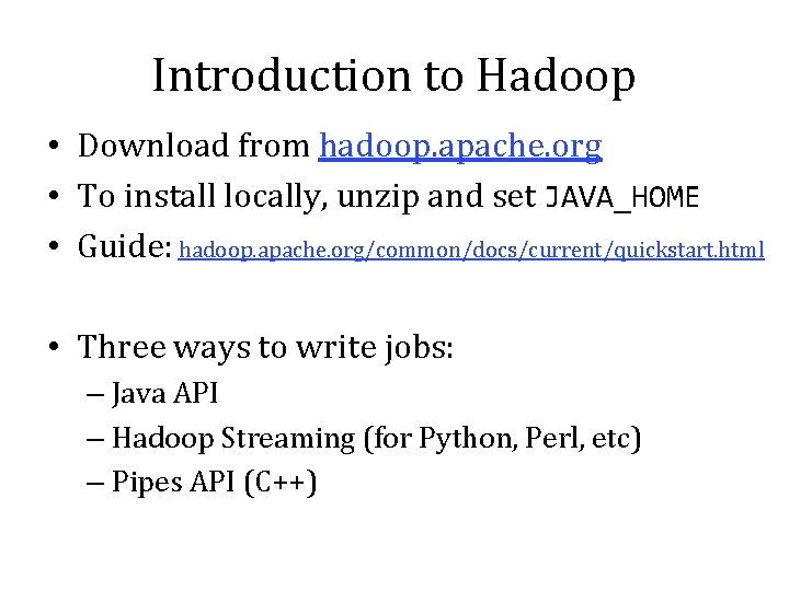 Introduction to Hadoop • Download from hadoop. apache. org • To install locally, unzip