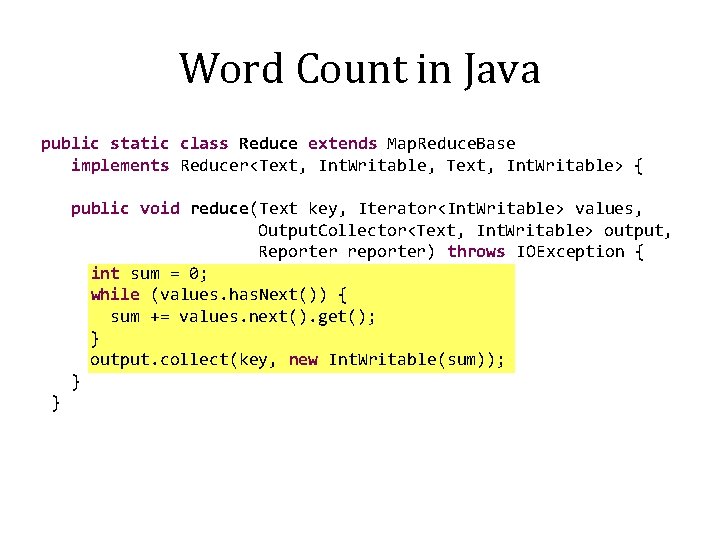 Word Count in Java public static class Reduce extends Map. Reduce. Base implements Reducer<Text,