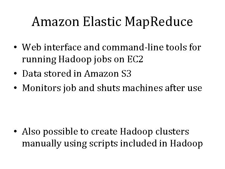 Amazon Elastic Map. Reduce • Web interface and command-line tools for running Hadoop jobs