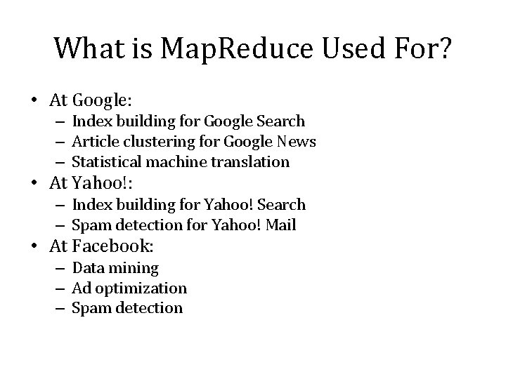What is Map. Reduce Used For? • At Google: – Index building for Google