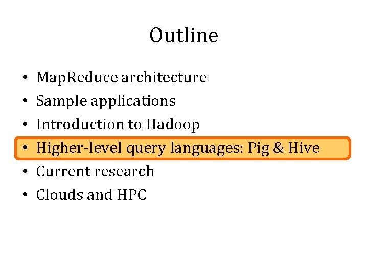 Outline • • • Map. Reduce architecture Sample applications Introduction to Hadoop Higher-level query