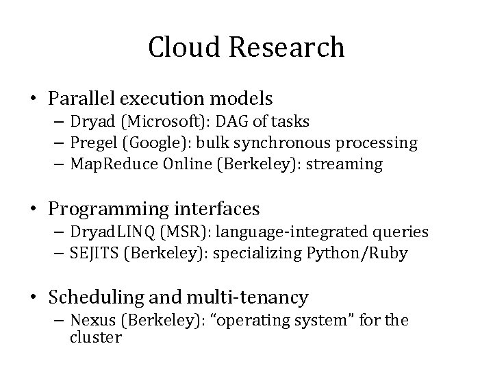 Cloud Research • Parallel execution models – Dryad (Microsoft): DAG of tasks – Pregel