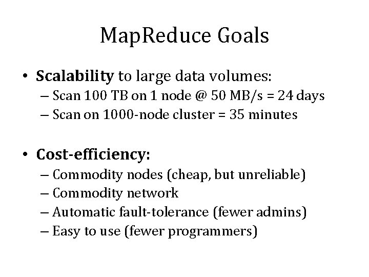 Map. Reduce Goals • Scalability to large data volumes: – Scan 100 TB on
