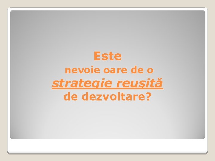 Este nevoie oare de o strategie reuşită de dezvoltare? 