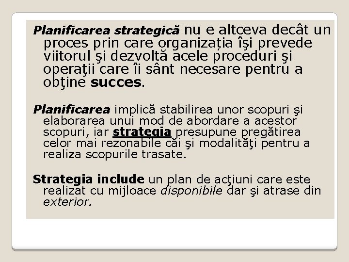 Planificarea strategică nu e altceva decât un proces prin care organizația îşi prevede viitorul