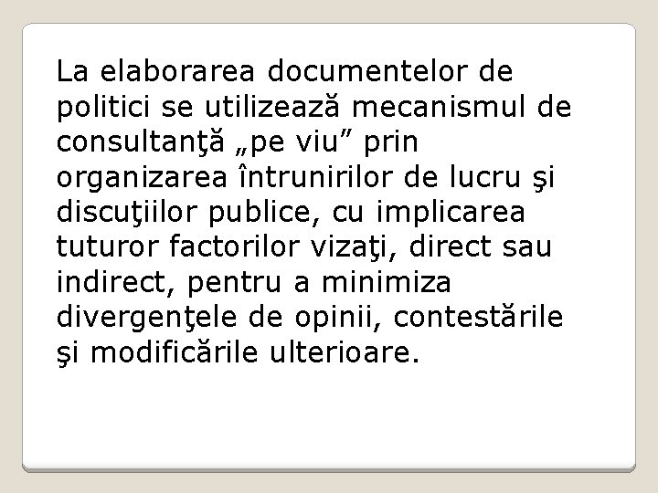 La elaborarea documentelor de politici se utilizează mecanismul de consultanţă „pe viu” prin organizarea