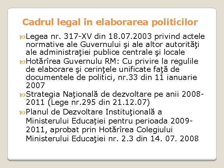 Cadrul legal în elaborarea politicilor Legea nr. 317 -XV din 18. 07. 2003 privind