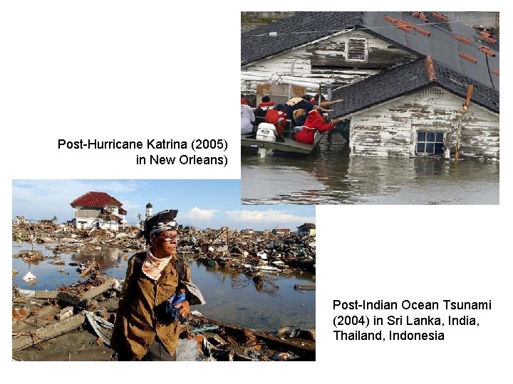 Post-Hurricane Katrina (2005) in New Orleans) Post-Indian Ocean Tsunami (2004) in Sri Lanka, India,