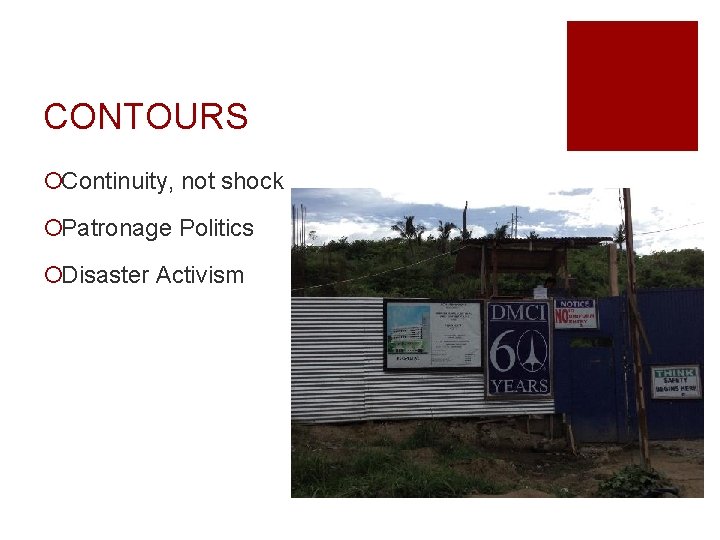 CONTOURS ¡Continuity, not shock ¡Patronage Politics ¡Disaster Activism 