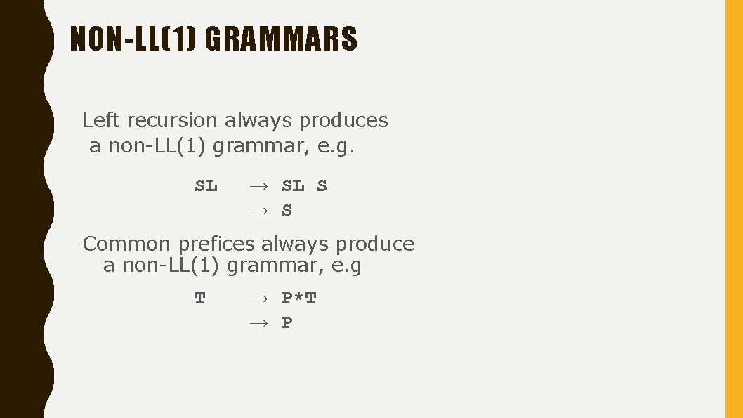 NON-LL(1) GRAMMARS Left recursion always produces a non-LL(1) grammar, e. g. SL → SL