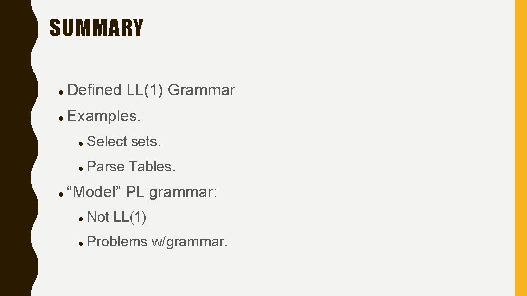 SUMMARY Defined LL(1) Grammar Examples. Select sets. Parse Tables. “Model” PL grammar: Not LL(1)