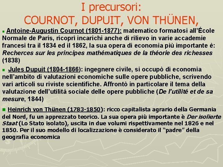 I precursori: COURNOT, DUPUIT, VON THÜNEN, Antoine-Augustin Cournot (1801 -1877): matematico formatosi all’École Normale