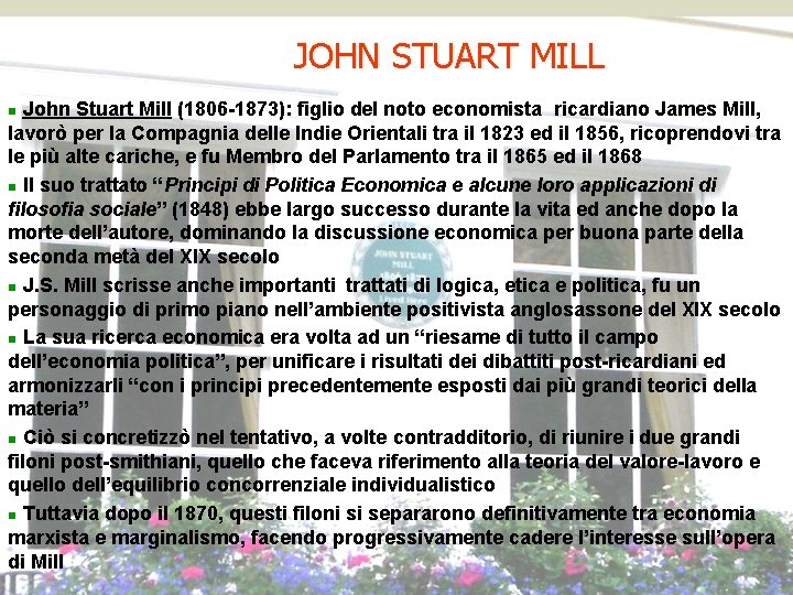 JOHN STUART MILL John Stuart Mill (1806 -1873): figlio del noto economista ricardiano James