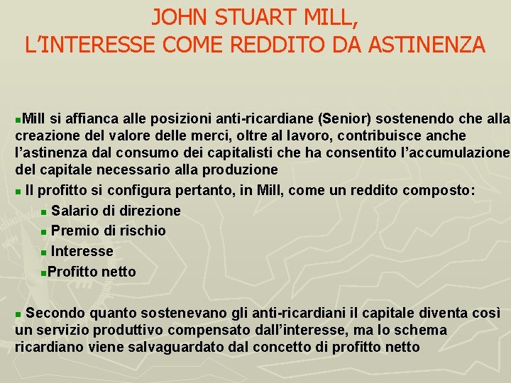 JOHN STUART MILL, L’INTERESSE COME REDDITO DA ASTINENZA Mill si affianca alle posizioni anti-ricardiane