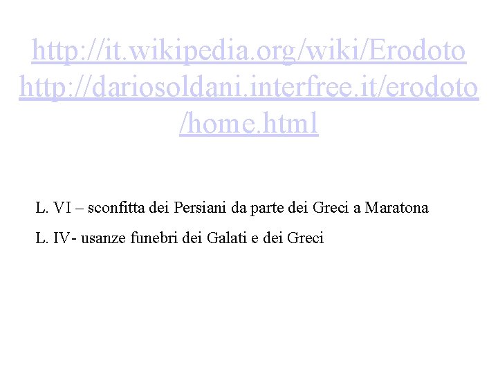 http: //it. wikipedia. org/wiki/Erodoto http: //dariosoldani. interfree. it/erodoto /home. html L. VI – sconfitta http: //it. wikipedia. org/wiki/Erodoto http: //dariosoldani. interfree. it/erodoto /home. html L. VI – sconfitta