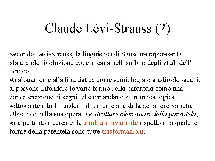 Claude Lévi-Strauss (2) Secondo Lévi-Strauss, la linguistica di Saussure rappresenta «la grande rivoluzione copernicana Claude Lévi-Strauss (2) Secondo Lévi-Strauss, la linguistica di Saussure rappresenta «la grande rivoluzione copernicana