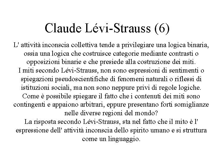 Claude Lévi-Strauss (6) L' attività inconscia collettiva tende a privilegiare una logica binaria, ossia Claude Lévi-Strauss (6) L' attività inconscia collettiva tende a privilegiare una logica binaria, ossia