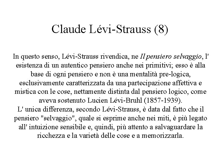 Claude Lévi-Strauss (8) In questo senso, Lévi-Strauss rivendica, ne Il pensiero selvaggio, l' esistenza Claude Lévi-Strauss (8) In questo senso, Lévi-Strauss rivendica, ne Il pensiero selvaggio, l' esistenza