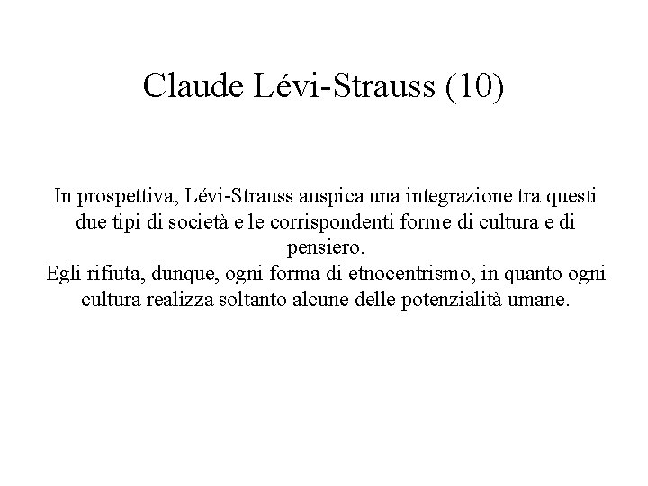 Claude Lévi-Strauss (10) In prospettiva, Lévi-Strauss auspica una integrazione tra questi due tipi di Claude Lévi-Strauss (10) In prospettiva, Lévi-Strauss auspica una integrazione tra questi due tipi di