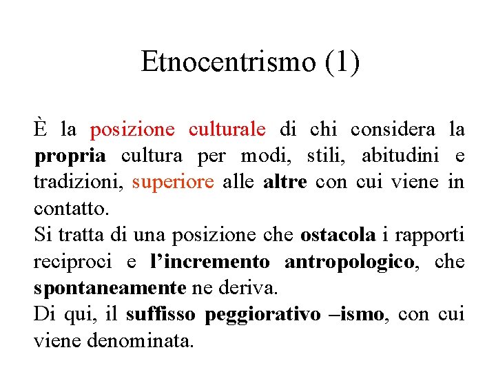 Etnocentrismo (1) È la posizione culturale di chi considera la propria cultura per modi, Etnocentrismo (1) È la posizione culturale di chi considera la propria cultura per modi,