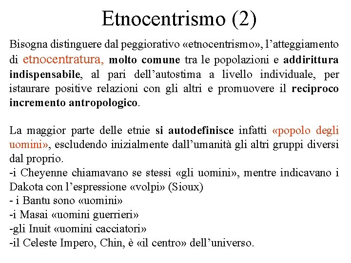 Etnocentrismo (2) Bisogna distinguere dal peggiorativo «etnocentrismo» , l’atteggiamento di etnocentratura, molto comune tra Etnocentrismo (2) Bisogna distinguere dal peggiorativo «etnocentrismo» , l’atteggiamento di etnocentratura, molto comune tra