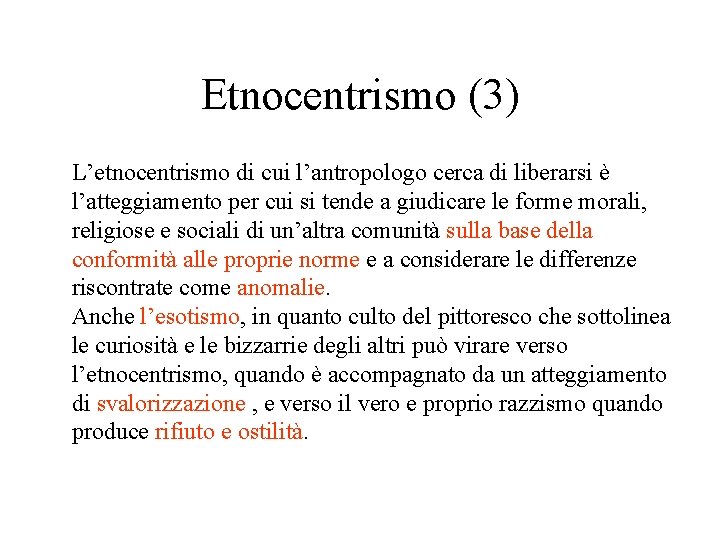 Etnocentrismo (3) L’etnocentrismo di cui l’antropologo cerca di liberarsi è l’atteggiamento per cui si Etnocentrismo (3) L’etnocentrismo di cui l’antropologo cerca di liberarsi è l’atteggiamento per cui si