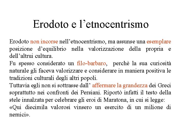 Erodoto e l’etnocentrismo Erodoto non incorse nell’etnocentrismo, ma assunse una esemplare posizione d’equilibrio nella Erodoto e l’etnocentrismo Erodoto non incorse nell’etnocentrismo, ma assunse una esemplare posizione d’equilibrio nella