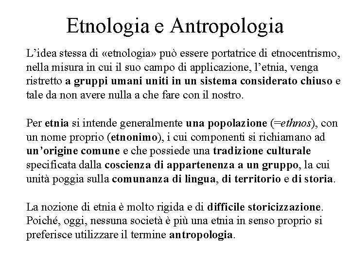 Etnologia e Antropologia L’idea stessa di «etnologia» può essere portatrice di etnocentrismo, nella misura Etnologia e Antropologia L’idea stessa di «etnologia» può essere portatrice di etnocentrismo, nella misura