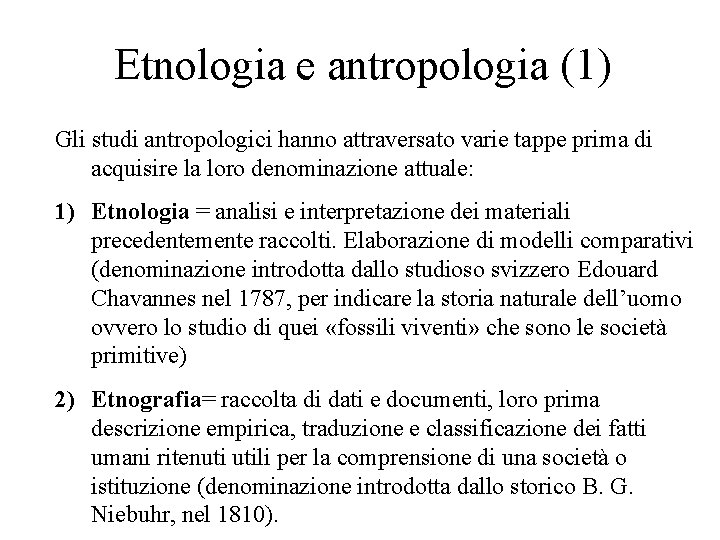 Etnologia e antropologia (1) Gli studi antropologici hanno attraversato varie tappe prima di acquisire Etnologia e antropologia (1) Gli studi antropologici hanno attraversato varie tappe prima di acquisire