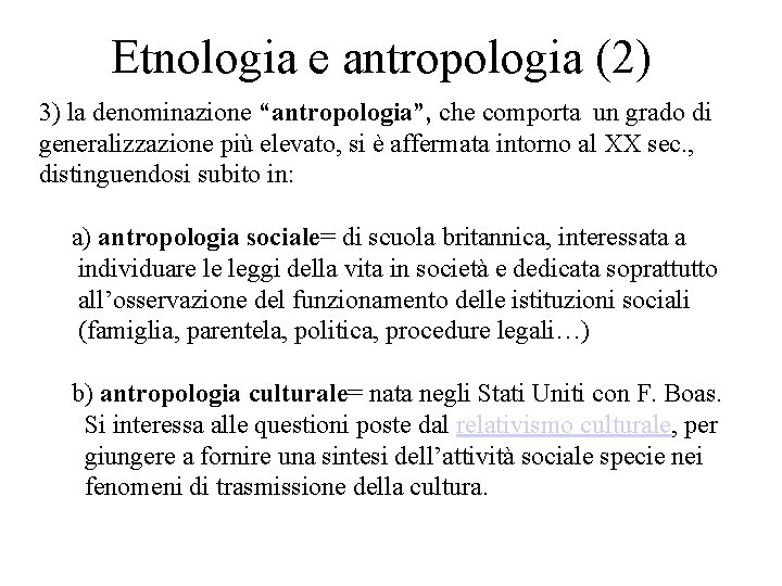 Etnologia e antropologia (2) 3) la denominazione “antropologia”, che comporta un grado di generalizzazione Etnologia e antropologia (2) 3) la denominazione “antropologia”, che comporta un grado di generalizzazione