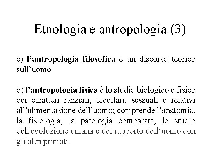 Etnologia e antropologia (3) c) l’antropologia filosofica è un discorso teorico sull’uomo d) l’antropologia Etnologia e antropologia (3) c) l’antropologia filosofica è un discorso teorico sull’uomo d) l’antropologia