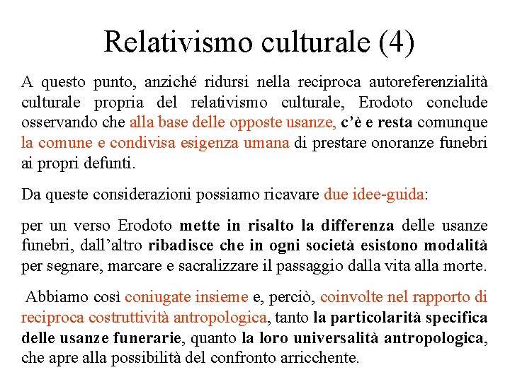 Relativismo culturale (4) A questo punto, anziché ridursi nella reciproca autoreferenzialità culturale propria del Relativismo culturale (4) A questo punto, anziché ridursi nella reciproca autoreferenzialità culturale propria del