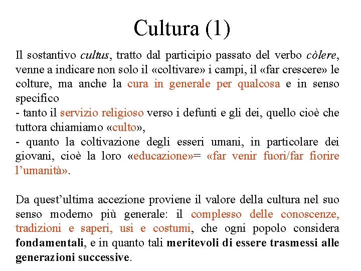 Cultura (1) Il sostantivo cultus, tratto dal participio passato del verbo còlere, venne a Cultura (1) Il sostantivo cultus, tratto dal participio passato del verbo còlere, venne a