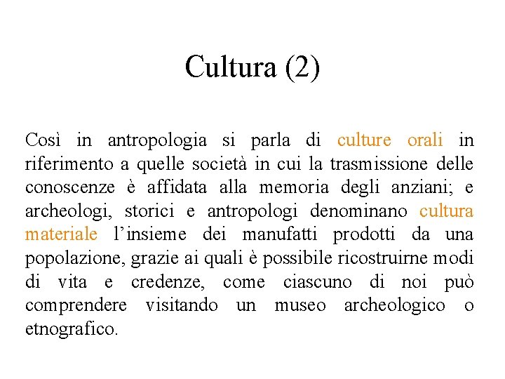 Cultura (2) Così in antropologia si parla di culture orali in riferimento a quelle Cultura (2) Così in antropologia si parla di culture orali in riferimento a quelle
