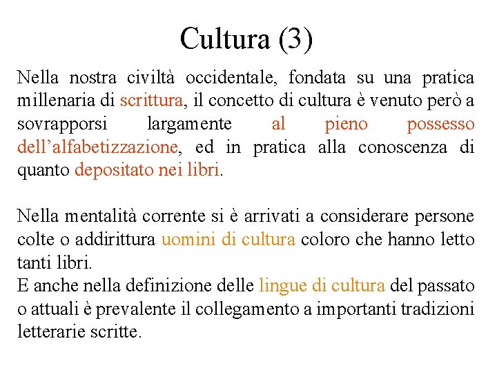 Cultura (3) Nella nostra civiltà occidentale, fondata su una pratica millenaria di scrittura, il Cultura (3) Nella nostra civiltà occidentale, fondata su una pratica millenaria di scrittura, il