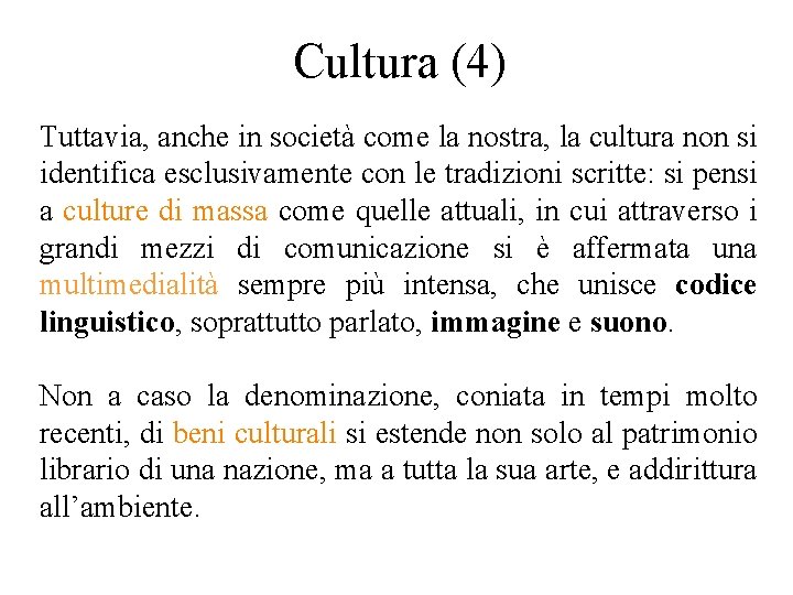 Cultura (4) Tuttavia, anche in società come la nostra, la cultura non si identifica Cultura (4) Tuttavia, anche in società come la nostra, la cultura non si identifica