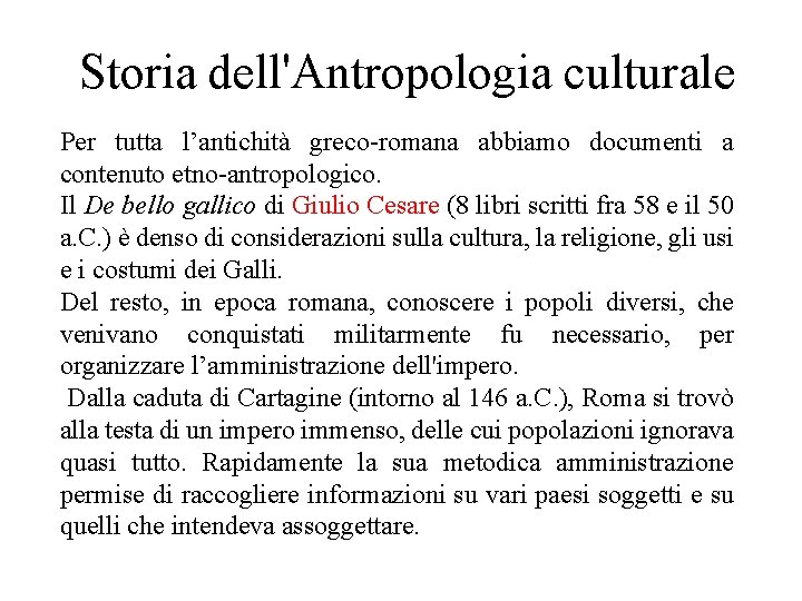 Storia dell'Antropologia culturale Per tutta l’antichità greco-romana abbiamo documenti a contenuto etno-antropologico. Il De Storia dell'Antropologia culturale Per tutta l’antichità greco-romana abbiamo documenti a contenuto etno-antropologico. Il De