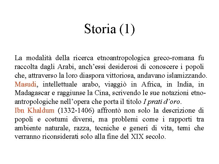 Storia (1) La modalità della ricerca etnoantropologica greco-romana fu raccolta dagli Arabi, anch’essi desiderosi Storia (1) La modalità della ricerca etnoantropologica greco-romana fu raccolta dagli Arabi, anch’essi desiderosi