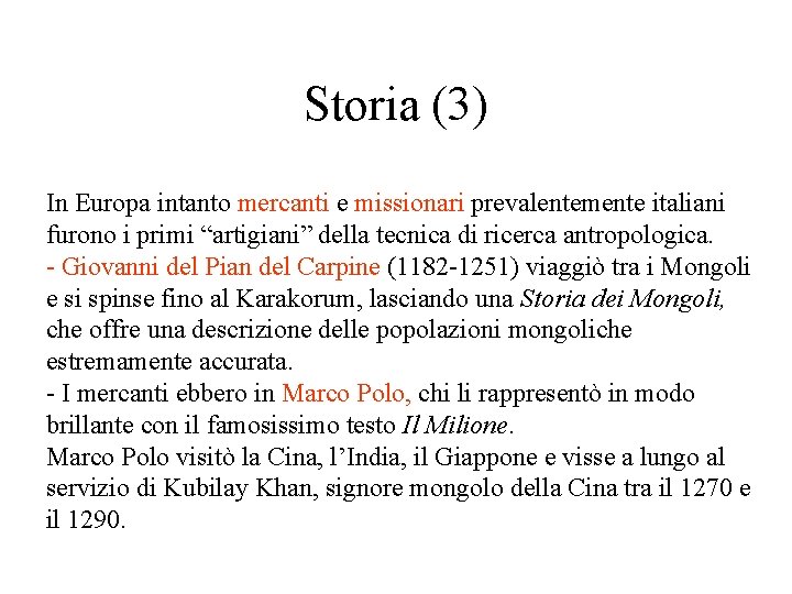 Storia (3) In Europa intanto mercanti e missionari prevalentemente italiani furono i primi “artigiani” Storia (3) In Europa intanto mercanti e missionari prevalentemente italiani furono i primi “artigiani”