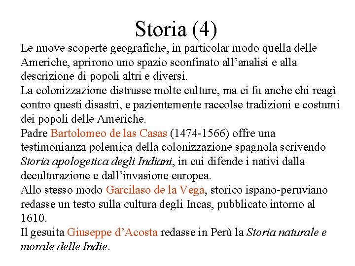 Storia (4) Le nuove scoperte geografiche, in particolar modo quella delle Americhe, aprirono uno Storia (4) Le nuove scoperte geografiche, in particolar modo quella delle Americhe, aprirono uno