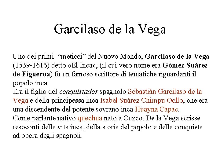 Garcilaso de la Vega Uno dei primi “meticci” del Nuovo Mondo, Garcilaso de la Garcilaso de la Vega Uno dei primi “meticci” del Nuovo Mondo, Garcilaso de la