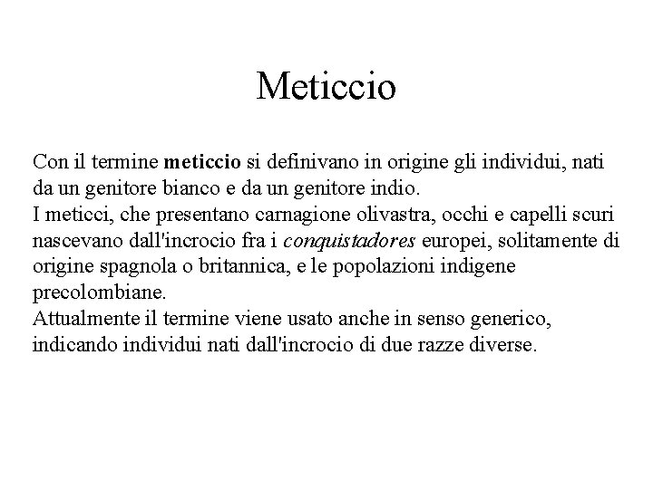 Meticcio Con il termine meticcio si definivano in origine gli individui, nati da un Meticcio Con il termine meticcio si definivano in origine gli individui, nati da un