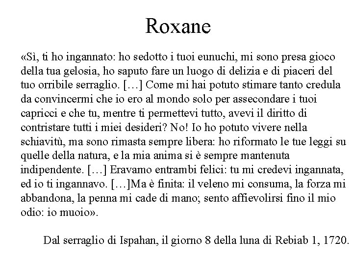 Roxane «Sì, ti ho ingannato: ho sedotto i tuoi eunuchi, mi sono presa gioco Roxane «Sì, ti ho ingannato: ho sedotto i tuoi eunuchi, mi sono presa gioco