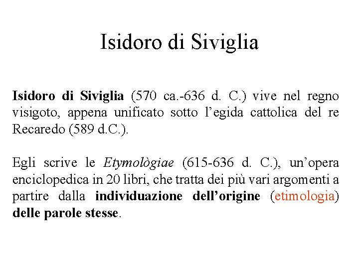 Isidoro di Siviglia (570 ca. -636 d. C. ) vive nel regno visigoto, appena Isidoro di Siviglia (570 ca. -636 d. C. ) vive nel regno visigoto, appena