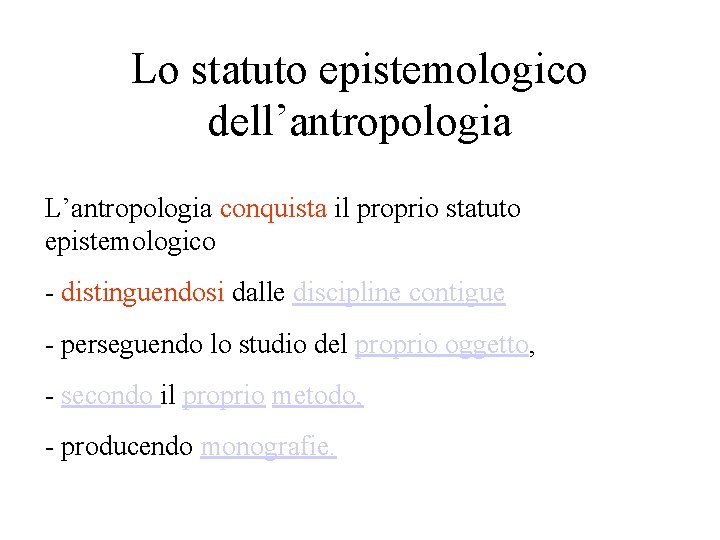 Lo statuto epistemologico dell’antropologia L’antropologia conquista il proprio statuto epistemologico - distinguendosi dalle discipline Lo statuto epistemologico dell’antropologia L’antropologia conquista il proprio statuto epistemologico - distinguendosi dalle discipline